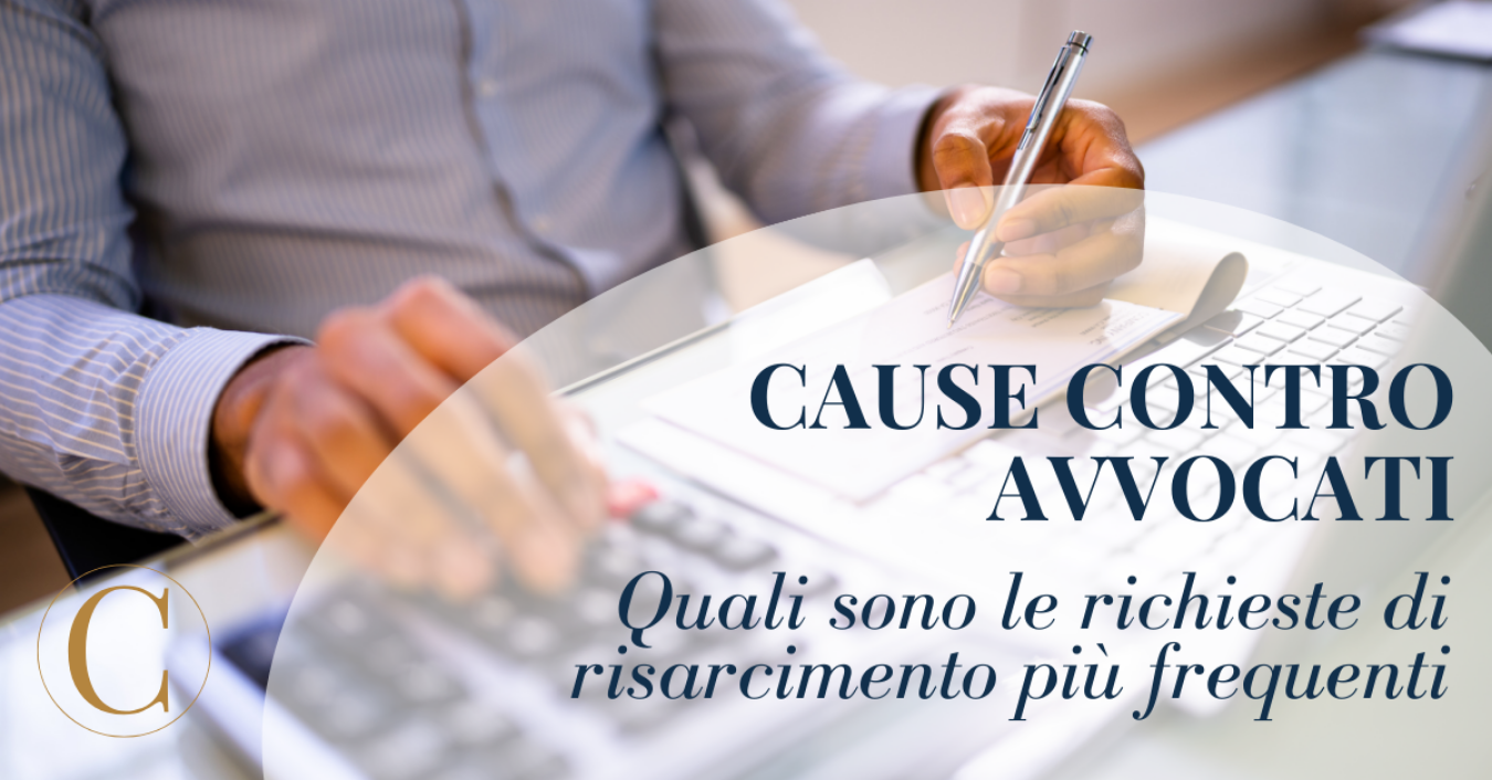 Cause contro gli avvocati: quali sono le richieste di risarcimento più frequenti